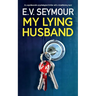 My Lying Husband: An unputdownable psychological thriller with a breathtaking twist