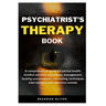 Psychiatrists Therapy Book: A comprehensive guide on mental health, mindful Solution, prevention, management, healing conversations, counseling, t