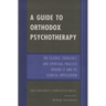 Guide to Orthodox Psychotherapy: The Science, Theology, and Spiritual Practice Behind It and Its Clinical Applications