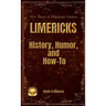 LIMERICKS History, Humor, and How-To