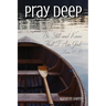 Pray Deep: Finding Stillness In The Storm