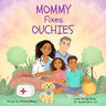 Mommy Fixes Ouchies: A Children's Book About Injuries, Feelings, and Feeling Safe Again