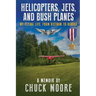 Helicopters, Jets, and Bush Planes: My Flying Life, From Vietnam to Alaska