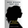 How Women Test Men: Pass Her Hidden Challenges