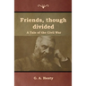 Friends, though divided: A Tale of the Civil War