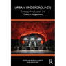 Urban Undergrounds: Contemporary Literary and Cultural Perspectives