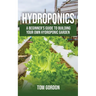 Hydroponics: A Beginner's Guide to Building Your Own Hydroponic Garden