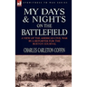 My Days and Nights on the Battlefield: a view of the American Civil War by a Reporter for the Boston Journal