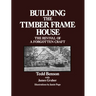 Building the Timber Frame House: The Revival of a Forgotten Craft
