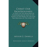 Christ Our Righteousness: . A Study Of The Principles Of Righteousness By Faith As Set Forth In The Word Of God And The Writings Of The Spirit O