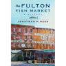 The Fulton Fish Market: A History