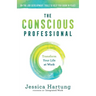 The Conscious Professional: Transform Your Life at Work