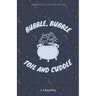 Bubble, Bubble, Toil, and Cuddle