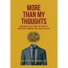 More Than My Thoughts: Breaking Free From The Grip Of Negative Thinking and False Beliefs