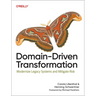 Domain-Driven Transformation: Modernize Legacy Systems and Mitigate Risk