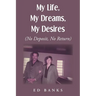 My Life, My Dreams, My Desires: No Deposit, No Return