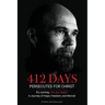 412 Days: PERSECUTED FOR CHRIST It's coming. Are you ready? - A Journey of Hope, Freedom, and Revival