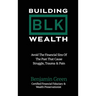 Building BLK Wealth: Avoid The Financial Sins of The Past That Cause Struggle, Trauma & Pain