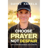 Choose Prayer, Not Despair: How to Transform Your Mental Health God's Way