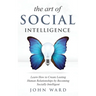The Art of Social Intelligence: Observe the Habits of Highly Effective People and Improve Your Mindset