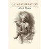 Mark Twain on Masturbation: "Some Thoughts on the Science of Onanism"