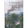 Gardens in the Midst of War: Saigon 1973 - 1975