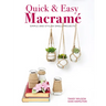 Quick & Easy Macrame: Simple and Stylish Small Projects