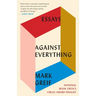 Against Everything: Essays