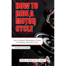 How to Ride a Motorcycle: The Ultimate Beginners Guide To Riding Motorcycles