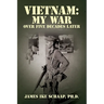 Vietnam: My War - Over Five Decades Later