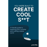 You Were Built to Create Cool S**t: A friendly guide to exploring your curiosity and crafting a better world