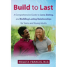 Build to Last: A Comprehensive Guide to Love, Dating, and Building Lasting Relationships for Teens and Young Adults