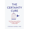 The Certainty Cure: Heal Polarization and Grow in an Age of Addiction to Being Right