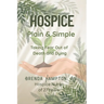Hospice Plain & Simple: The Essential Guide To Death & Dying