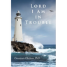 Lord I Am in Trouble