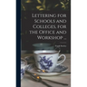 Lettering for Schools and Colleges, for the Office and Workshop ...