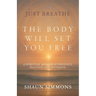 Just Breathe- The Body Will Set You Free