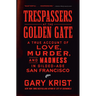Trespassers at the Golden Gate: A True Account of Love, Murder, and Madness in Gilded-Age San Francisco