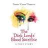 The "Dark Lord'S" Blood Sacrifice: A True Story