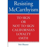 Resisting McCarthyism: To Sign or Not to Sign California's Loyalty Oath