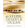 By Steppe, Desert, and Ocean: The Birth of Eurasia