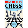 How To Play Chess: Mastering the Royal Game - A Comprehensive Guide to Chess Strategy and Tactics