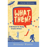 What Then?: A Workbook for Young Creative Writers