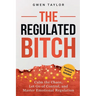 The Regulated Bitch: Calm the Chaos, Let Go of Control, and Master Emotional Regulation