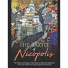 The Battle of Nicopolis: The History and Legacy of the Decisive Siege that Ended One of the Last Medieval Crusades against the Ottomans