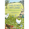 This Is Not My Land: 30 Years on a Small Cotswolds Farm