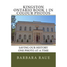 Kingston Ontario Book 1 in Colour Photos: Saving Our History One Photo at a Time
