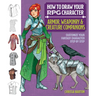 How to Draw Your RPG Character: Armor, Weaponry & Creature Companions - Guide to Drawing Clothing, Armor, Swords, and Dragons for Role-Playing Elves,