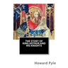The Story of King Arthur and His Knights