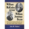 William McKinley versus William Jennings Bryan: The Great Political Rivalry of the Turn of the 20th Century
